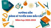 HƯỚNG DẪN ĐĂNG KÍ TUYỂN SINH ĐẦU CẤP NĂM HỌC 2023-2024